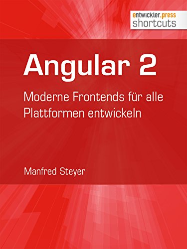 Angular 2: Moderne Frontends für alle Plattformen entwickeln (shortcuts 201) (German Edition)